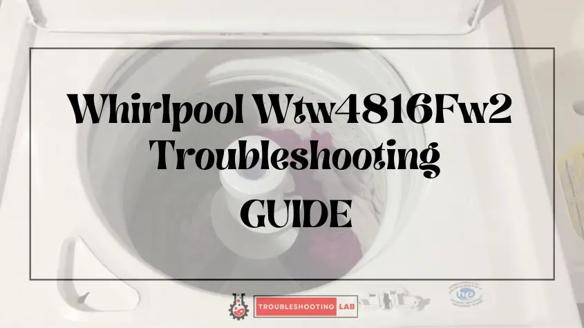 Whirlpool Wtw4816Fw2 Troubleshooting Fix Your Washer