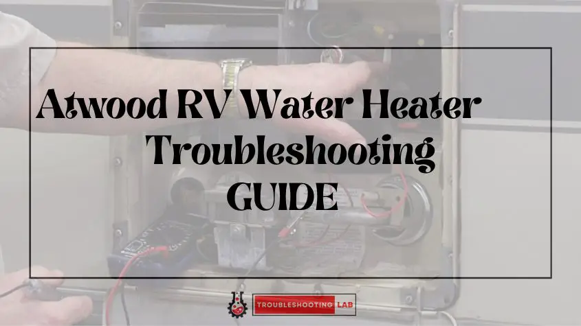 Atwood RV Water Heater Troubleshooting: Fixing Common Issues