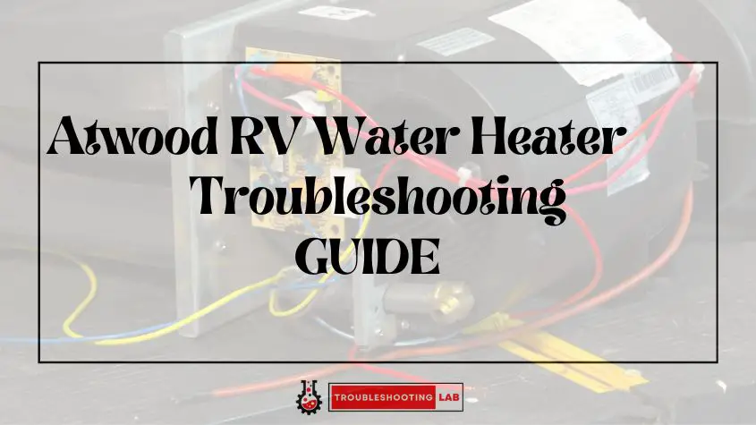 Atwood RV Water Heater Troubleshooting: Fixing Common Issues