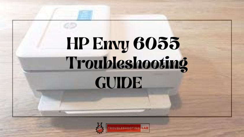 Hp Envy 6055 Troubleshooting Quick Fixes And Solutions 3768