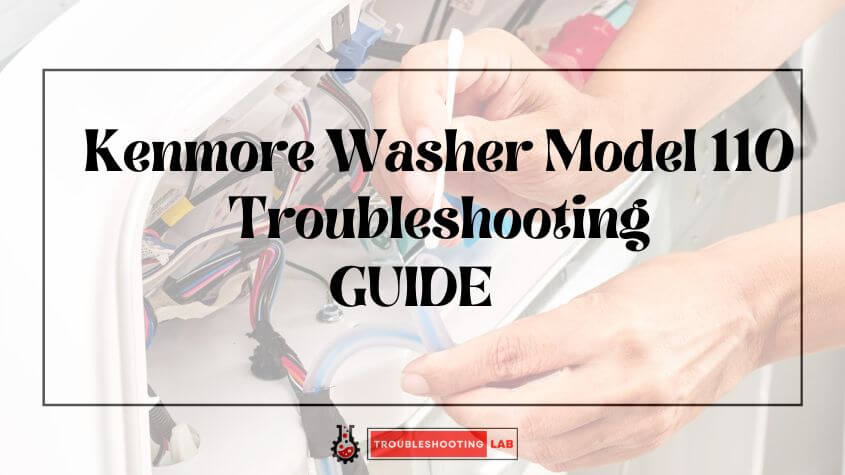 Kenmore Washer Model 110 Troubleshooting: Expert Tips