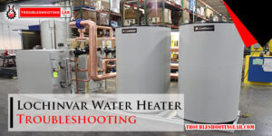 Lochinvar Water Heater Troubleshooting-Fi