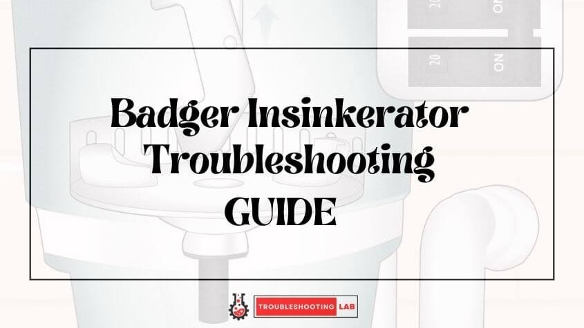 Badger Insinkerator Troubleshooting: Quick Fixes