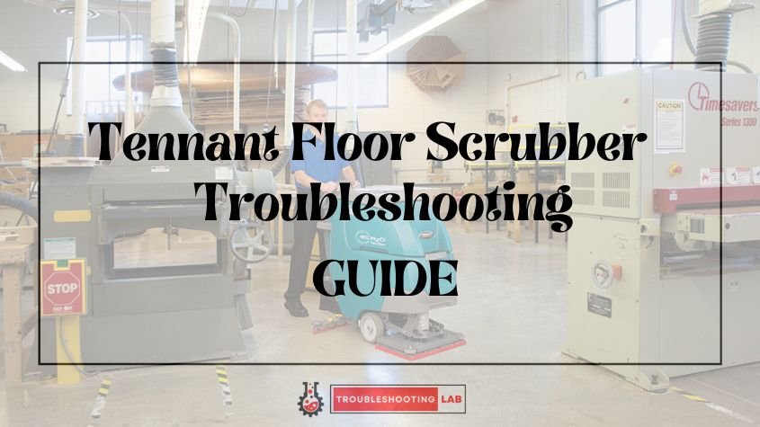 Tennant Floor Scrubber Troubleshooting: Fixing Common Issues