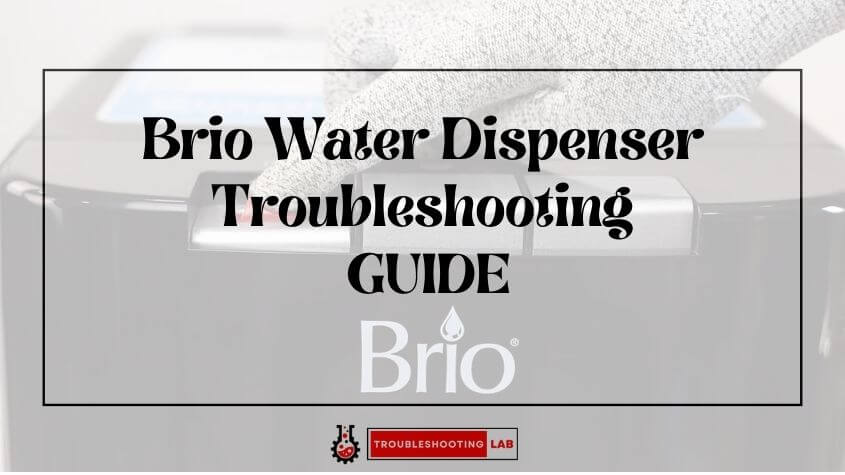 Brio Water Dispenser Troubleshooting: Fix Common Issues Easily