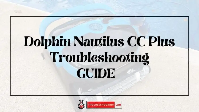 Dolphin Nautilus CC Plus Troubleshooting: Resolve Fast