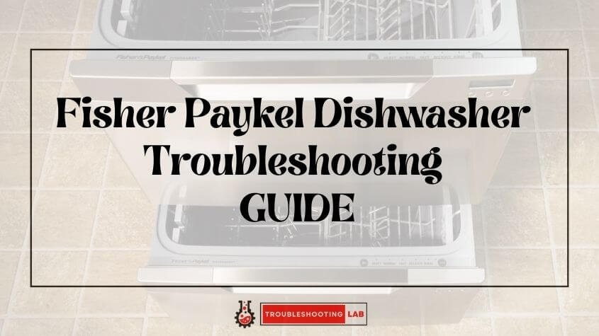 Fisher Paykel Dishwasher Troubleshooting: Expert Tips