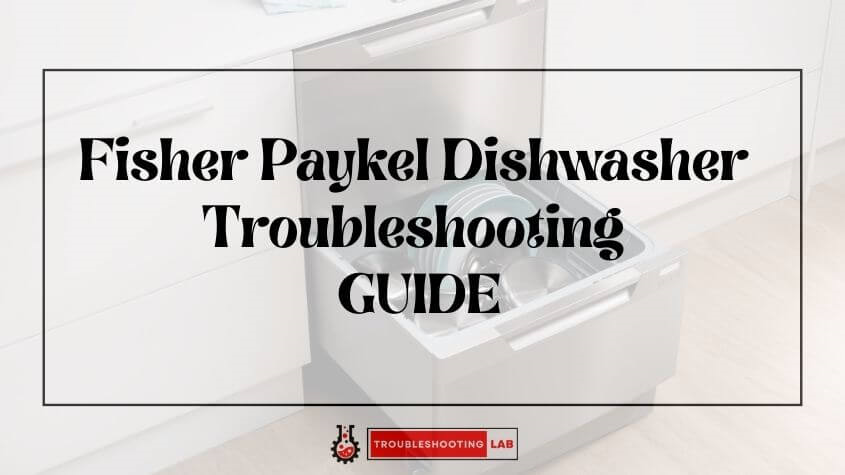 Fisher Paykel Dishwasher Troubleshooting: Expert Tips