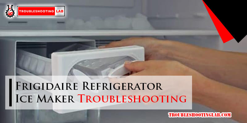 Frigidaire Refrigerator Ice Maker Troubleshooting-Fi