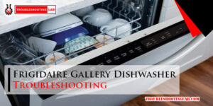 Frigidaire Gallery Dishwasher Troubleshooting-Fi
