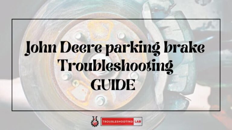 John Deere Parking Brake Troubleshooting: Quick Fixes