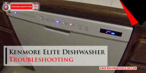 Kenmore Elite Dishwasher Troubleshooting-Fi