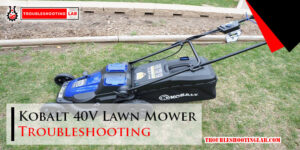 Kobalt 40V Lawn Mower Troubleshooting-Fi