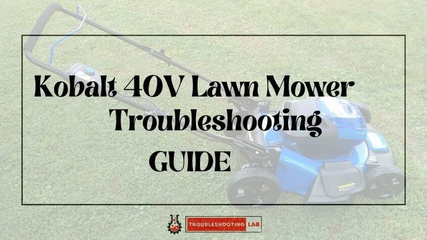 Kobalt 40V Lawn Mower Troubleshooting: Troubleshooting Guide