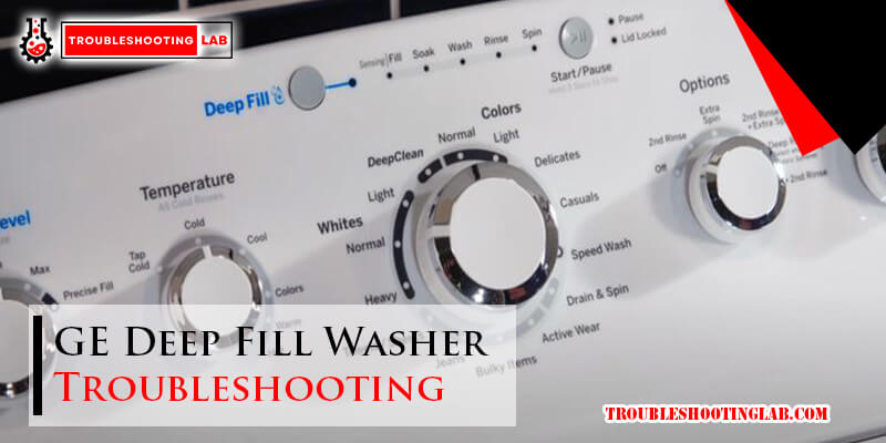 GE Deep Fill Washer Troubleshooting-Fi