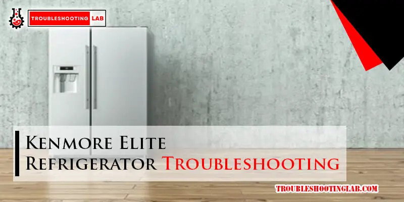 Kenmore Elite Refrigerator Troubleshooting-Fi