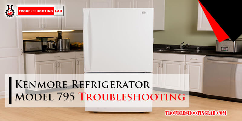 Kenmore Refrigerator Model 795 Troubleshooting-Fi