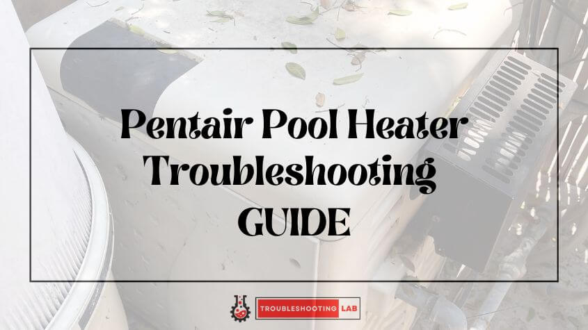 pentair-pool-heater-troubleshooting-fixing-common-issues