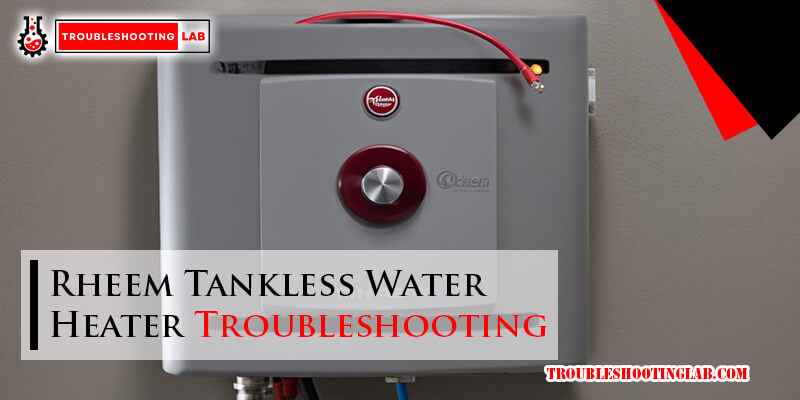 Rheem Tankless Water Heater Troubleshooting-Fi