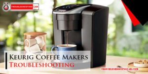 Keurig Coffee Makers Troubleshooting-Fi