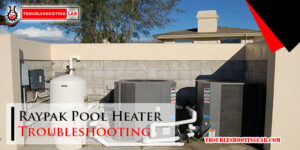 Raypak Pool Heater Troubleshooting-Fi