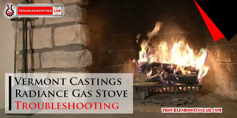 Vermont Castings Radiance Gas Stove Troubleshooting-Fi