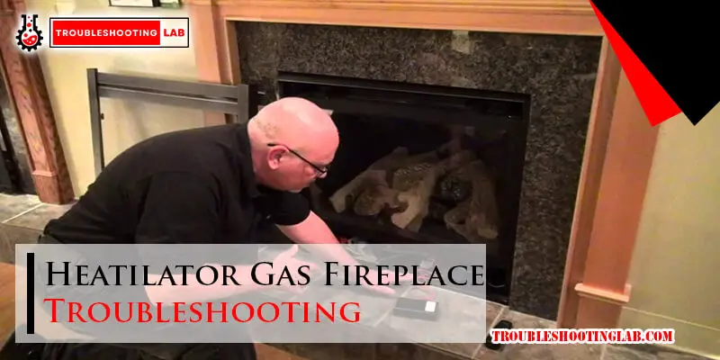 Heatilator Gas Fireplace Troubleshooting-Fi