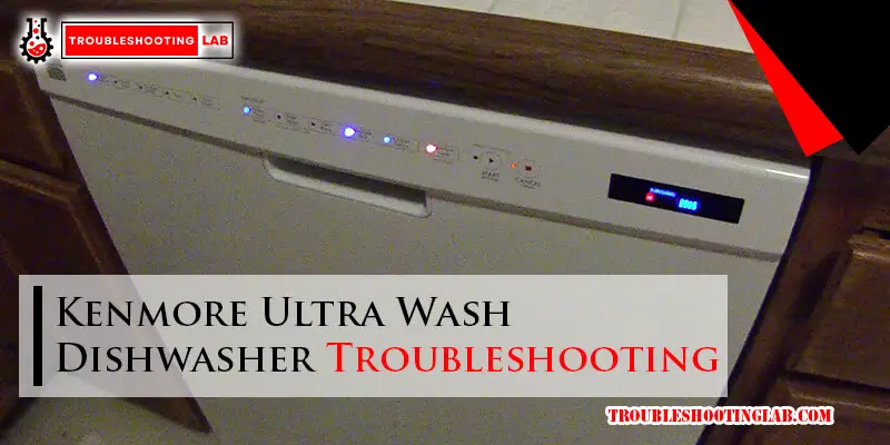 Kenmore Ultra Wash Dishwasher Troubleshooting-Fi