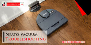 Neato Vacuum Troubleshooting-Fi