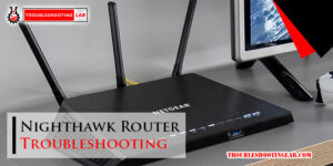 Nighthawk Router Troubleshooting-Fi