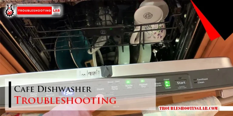 Cafe Dishwasher Troubleshooting