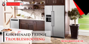 Kitchenaid Fridge Troubleshooting-Fi