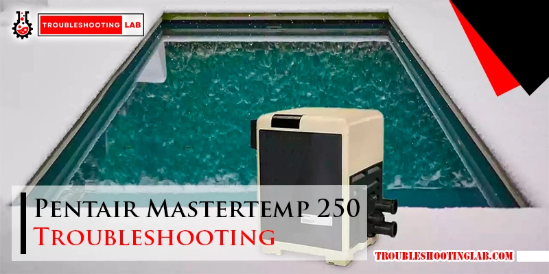Mastertemp Sign Pentair Mastertemp 250 Troubleshooting: Quick Fixes