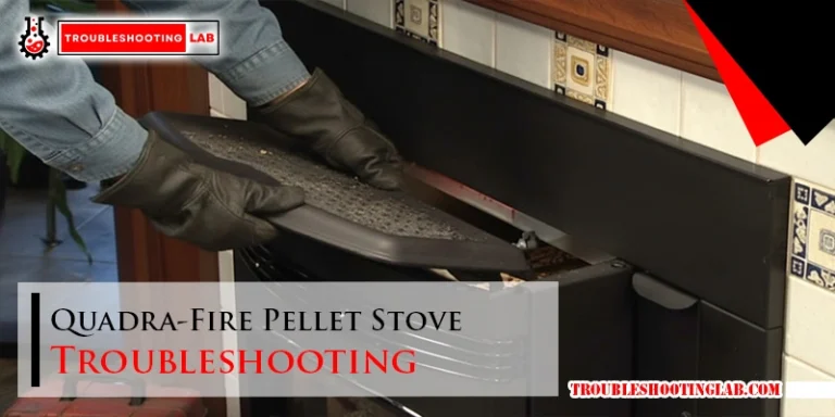 Quadra-Fire Pellet Stove Troubleshooting