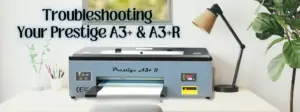 Prestige A3+ Dtf Printer Troubleshooting