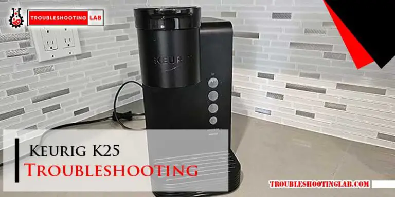 Keurig K25 Troubleshooting