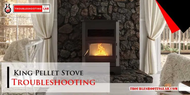 King Pellet Stove Troubleshooting