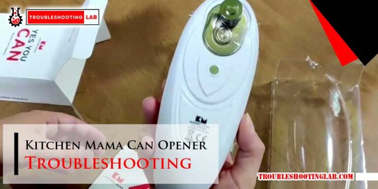 Kitchen Mama Can Opener Troubleshooting