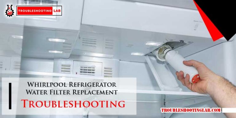 Whirlpool Refrigerator Water Filter Replacement Troubleshooting