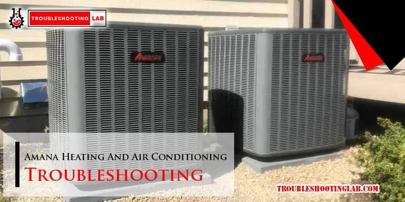 Amana Heating And Air Conditioning Troubleshooting