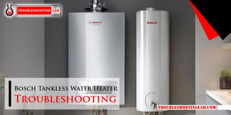 Bosch Tankless Water Heater Troubleshooting: Quick Fixes