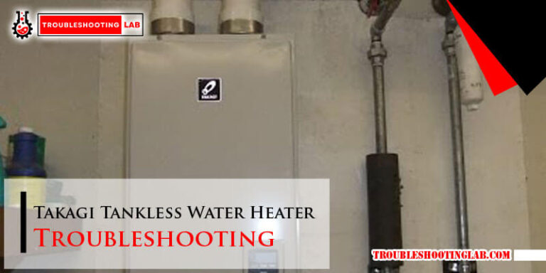 Takagi Tankless Water Heater Troubleshooting