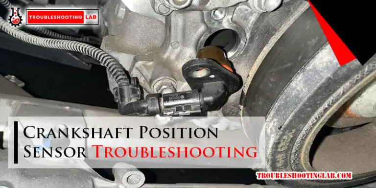 Crankshaft Position Sensor Troubleshooting: Expert Tips & Solutions