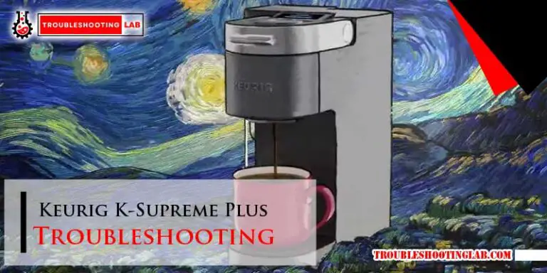 Keurig K-Supreme Plus Troubleshooting