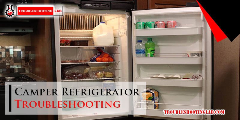Camper Refrigerator Troubleshooting Quick Fixes For Common Issues
