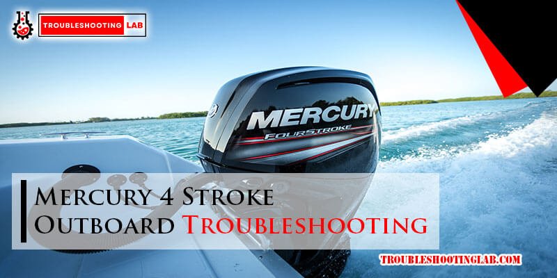 Mercury 4 Stroke Outboard Troubleshooting: Expert Solutions