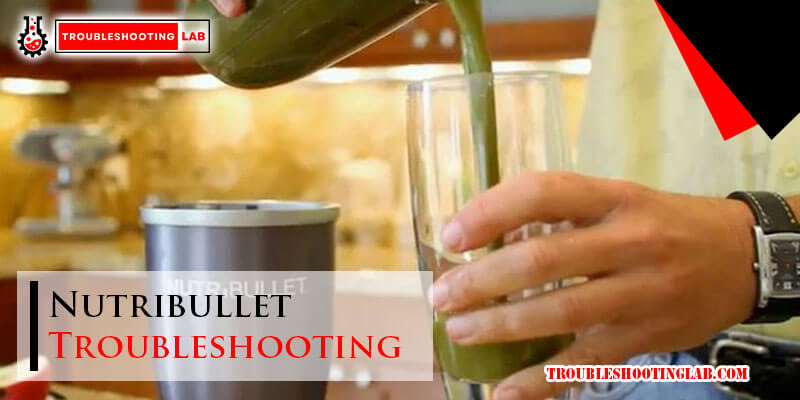 Nutribullet Troubleshooting-Fi