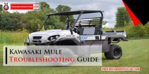 Kawasaki Mule Troubleshooting Guide: Expert Tips for Easy Fixes