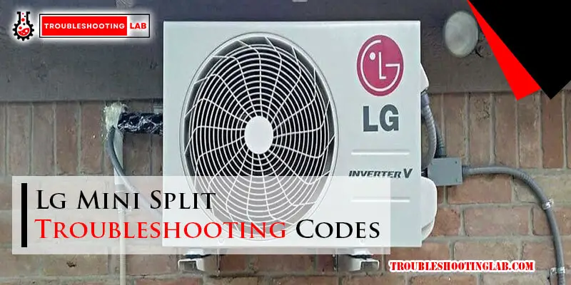 Lg Mini Split Troubleshooting Codes: Decode & Fix Common Issues