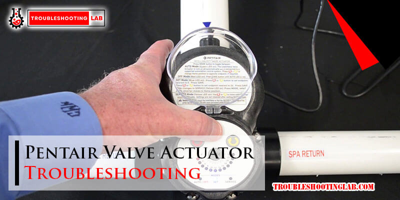 Pentair Valve Actuator Troubleshooting-Fi